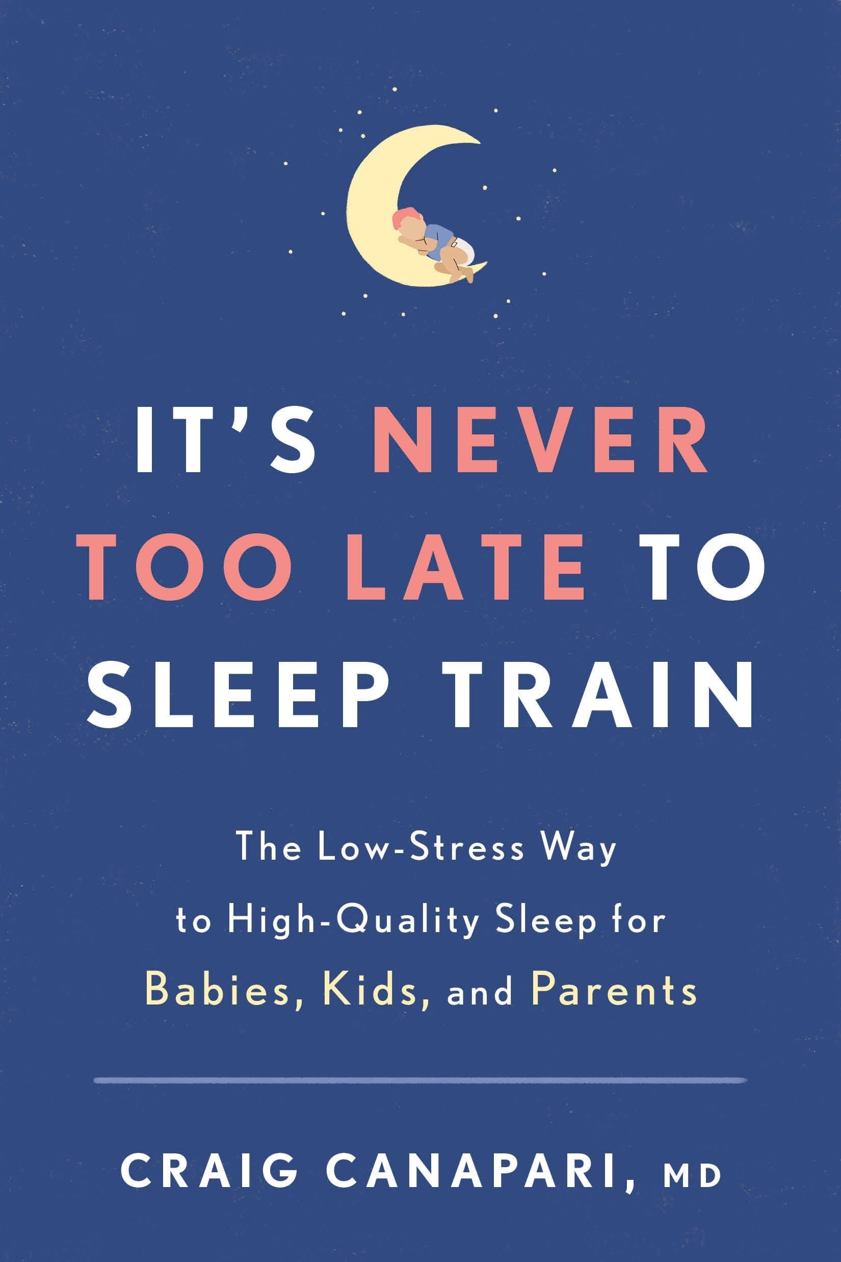 It's Never Too Late To Sleep Train by Craig Canapari, cover image