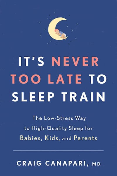 Book cover for "It's Never Too Late to Sleep Train: The Low Stress Way to High-Quality Sleep for Babie, Kids, and Parents" by Craig Canapari MD